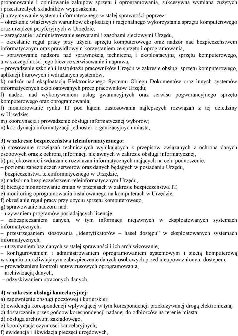 Urzędu, określanie reguł pracy przy użyciu sprzętu komputerowego oraz nadzór nad bezpieczeństwem informatycznym oraz prawidłowym korzystaniem ze sprzętu i oprogramowania, sprawowanie nadzoru nad