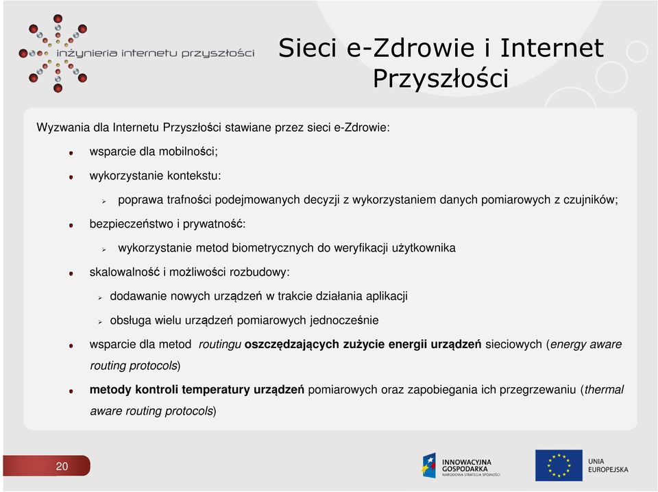 możliwości rozbudowy: dodawanie nowych urządzeń w trakcie działania aplikacji obsługa wielu urządzeń pomiarowych jednocześnie wsparcie dla metod routingu oszczędzających zużycie