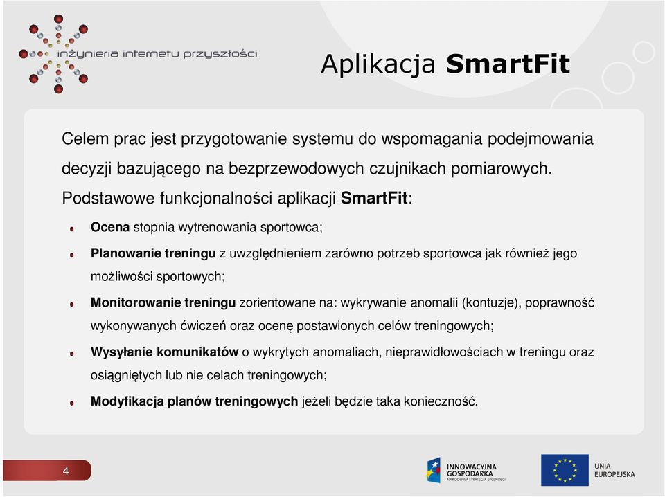 możliwości sportowych; Monitorowanie treningu zorientowane na: wykrywanie anomalii (kontuzje), poprawność wykonywanych ćwiczeń oraz ocenę postawionych celów