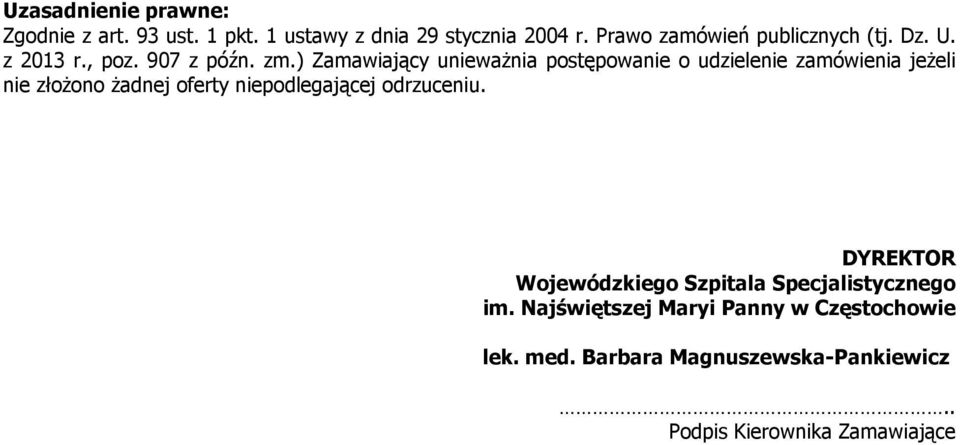 ) Zamawiający unieważnia postępowanie o udzielenie zamówienia jeżeli nie złożono żadnej niepodlegającej