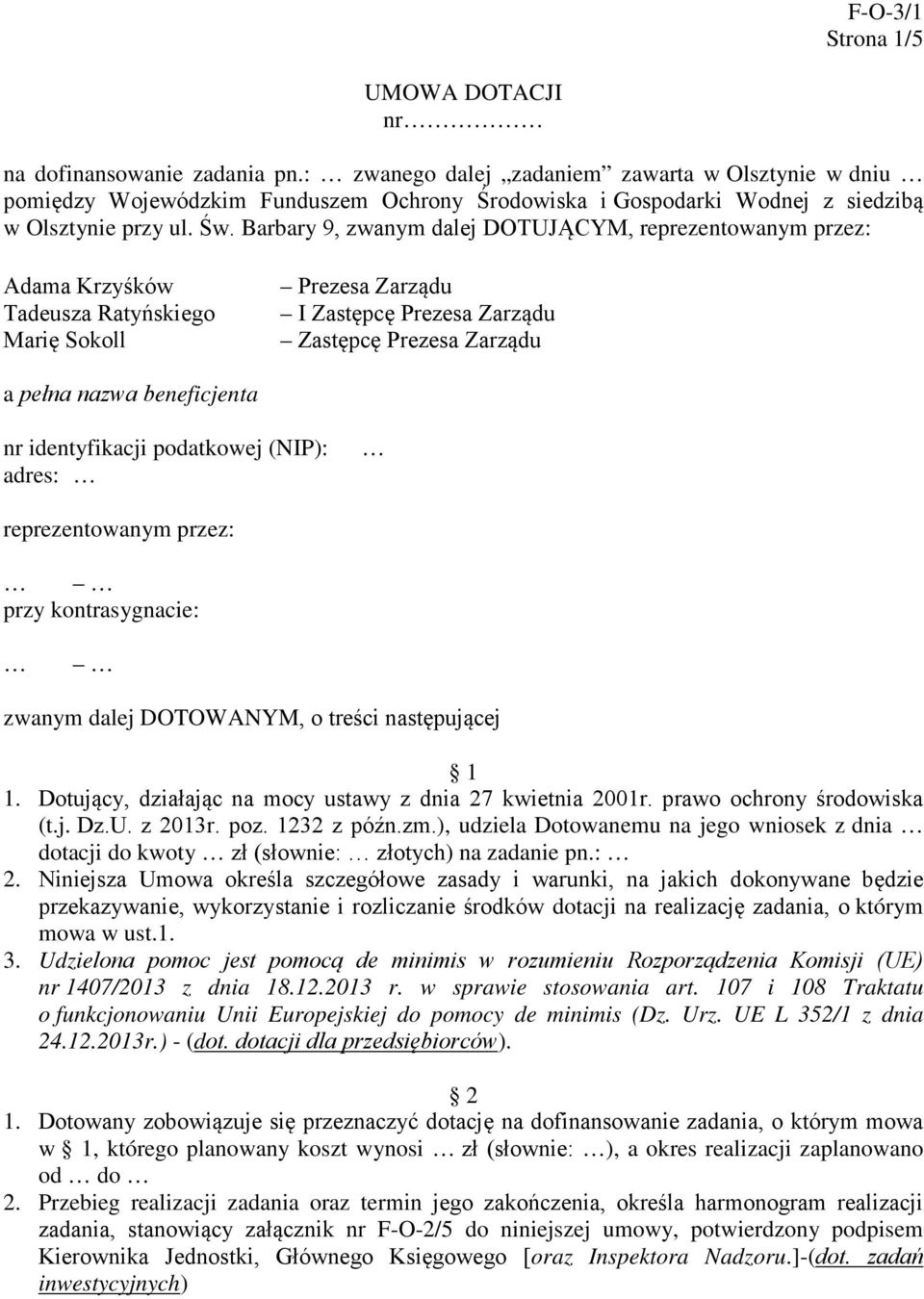 Barbary 9, zwanym dalej DOTUJĄCYM, reprezentowanym przez: Adama Krzyśków Tadeusza Ratyńskiego Marię Sokoll Prezesa Zarządu I Zastępcę Prezesa Zarządu Zastępcę Prezesa Zarządu a pełna nazwa