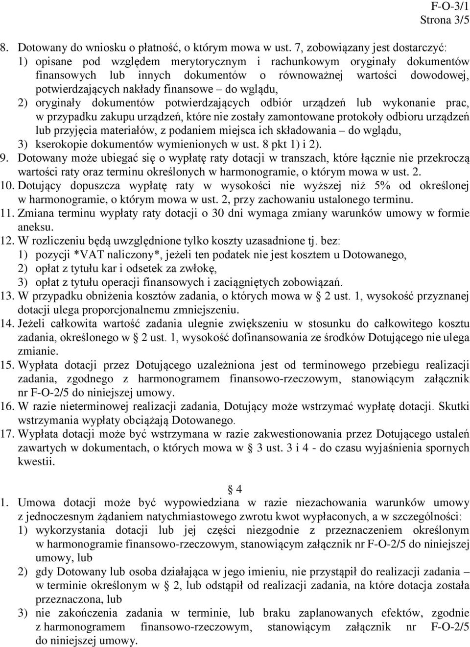 finansowe do wglądu, 2) oryginały dokumentów potwierdzających odbiór urządzeń lub wykonanie prac, w przypadku zakupu urządzeń, które nie zostały zamontowane protokoły odbioru urządzeń lub przyjęcia