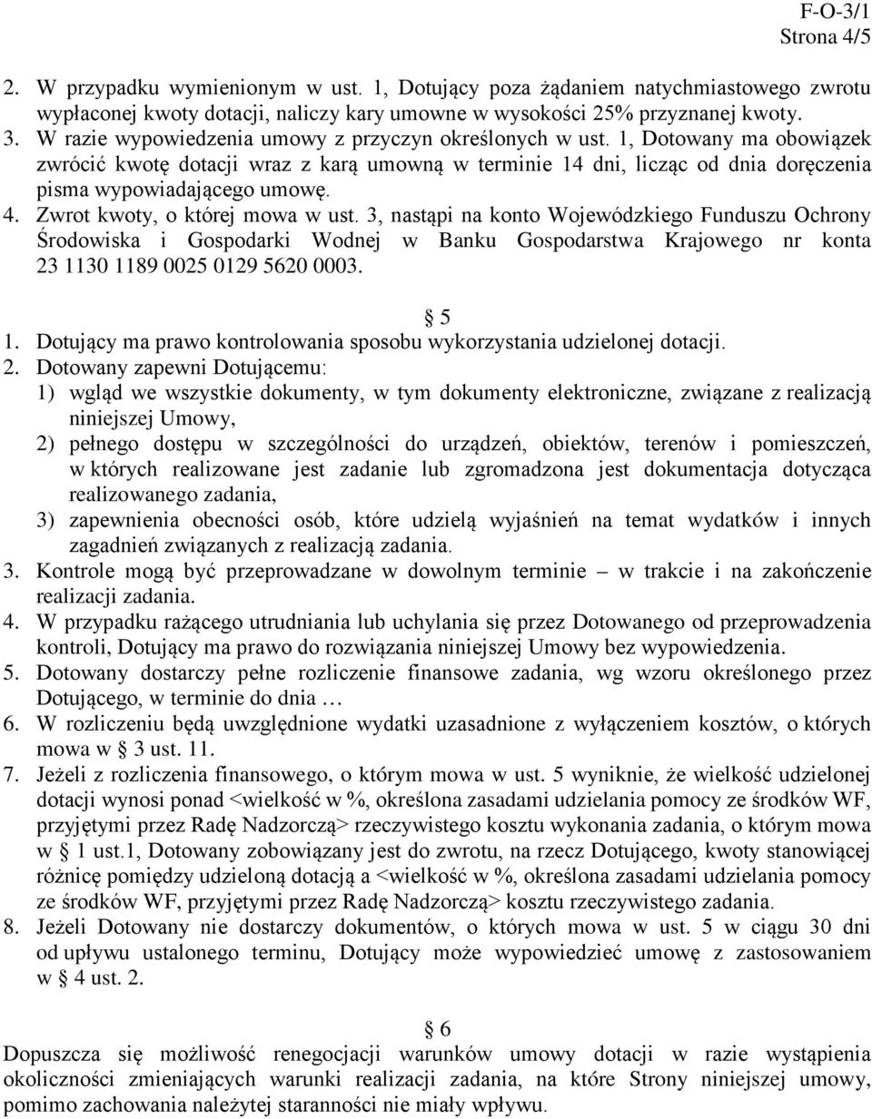 Zwrot kwoty, o której mowa w ust. 3, nastąpi na konto Wojewódzkiego Funduszu Ochrony Środowiska i Gospodarki Wodnej w Banku Gospodarstwa Krajowego nr konta 23 1130 1189 0025 0129 5620 0003. 5 1.