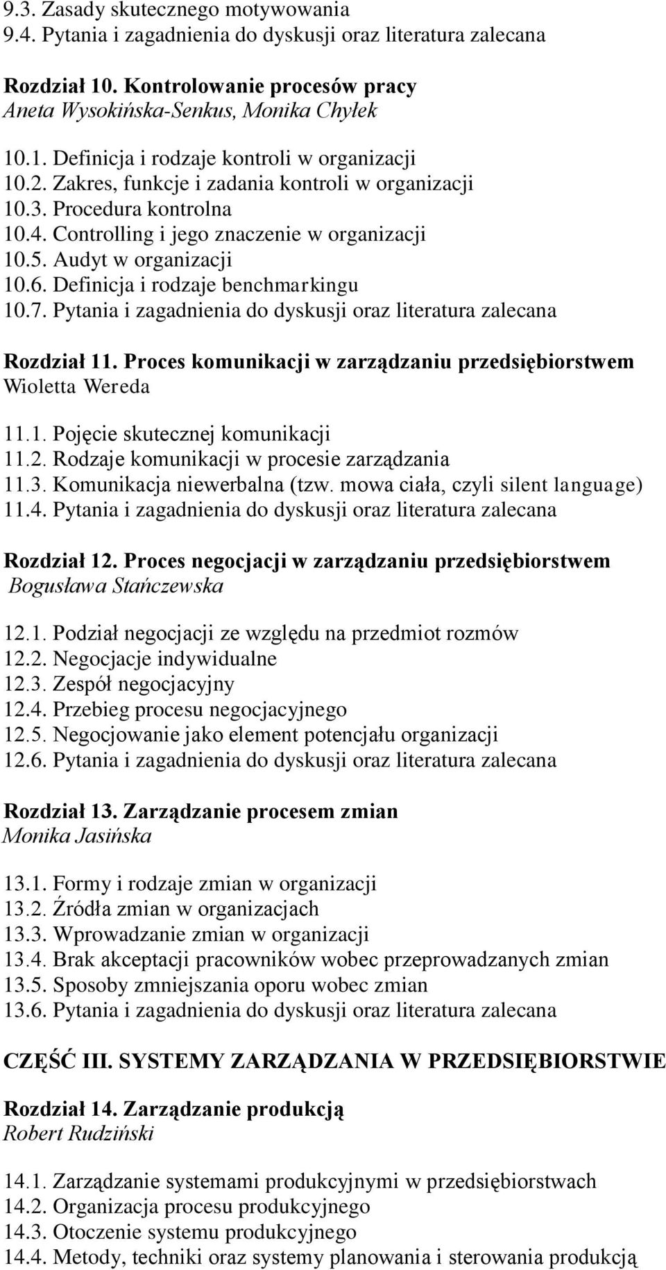 Pytania i zagadnienia do dyskusji oraz literatura zalecana Rozdział 11. Proces komunikacji w zarządzaniu przedsiębiorstwem Wioletta Wereda 11.1. Pojęcie skutecznej komunikacji 11.2.