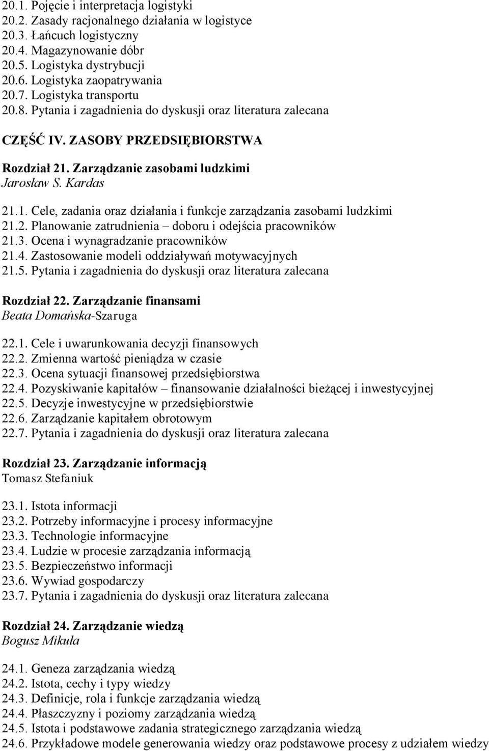 Zarządzanie zasobami ludzkimi Jarosław S. Kardas 21.1. Cele, zadania oraz działania i funkcje zarządzania zasobami ludzkimi 21.2. Planowanie zatrudnienia doboru i odejścia pracowników 21.3.