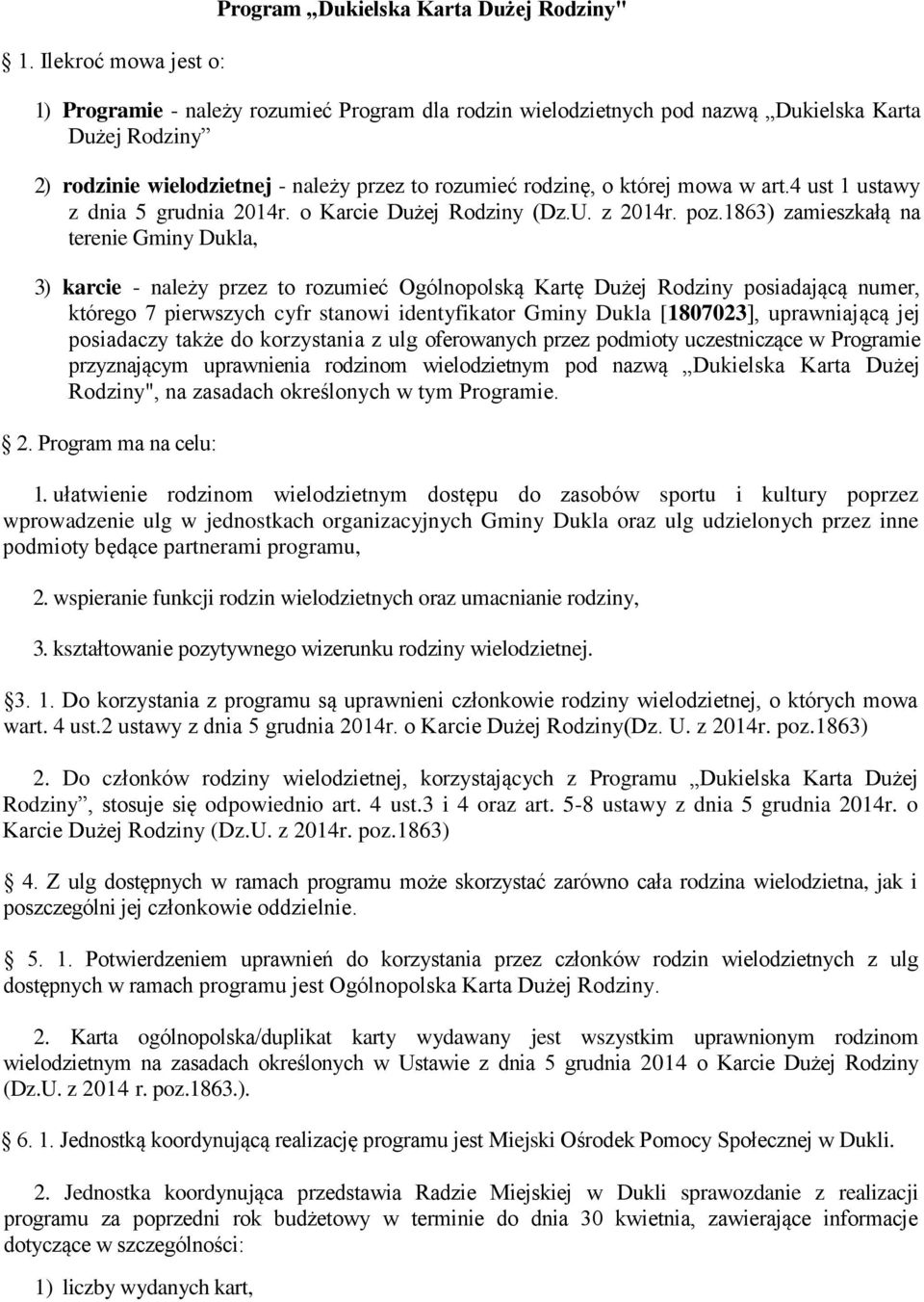 1863) zamieszkałą na terenie Gminy Dukla, 3) karcie - należy przez to rozumieć Ogólnopolską Kartę Dużej Rodziny posiadającą numer, którego 7 pierwszych cyfr stanowi identyfikator Gminy Dukla