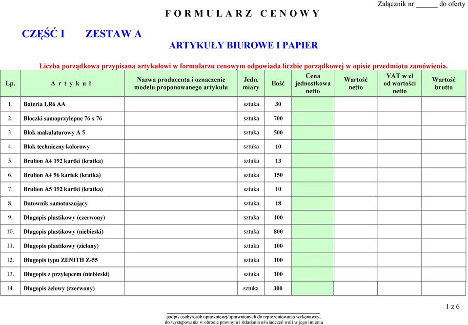 Blok makulaturowy A 5 sztuka 500 4. Blok techniczny kolorowy sztuka 10 5. Brulion A4 192 kartki (kratka) sztuka 13 6. Brulion A4 96 kartek (kratka) sztuka 150 7.