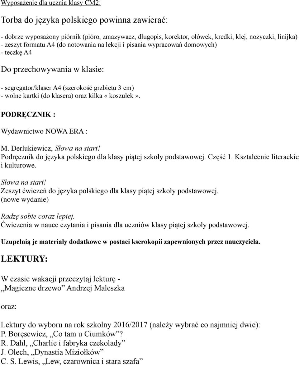 «koszulek». PODRĘCZNIK : Wydawnictwo NOWA ERA : M. Derlukiewicz, Słowa na start! Podręcznik do języka polskiego dla klasy piątej szkoły podstawowej. Część 1. Kształcenie literackie i kulturowe.