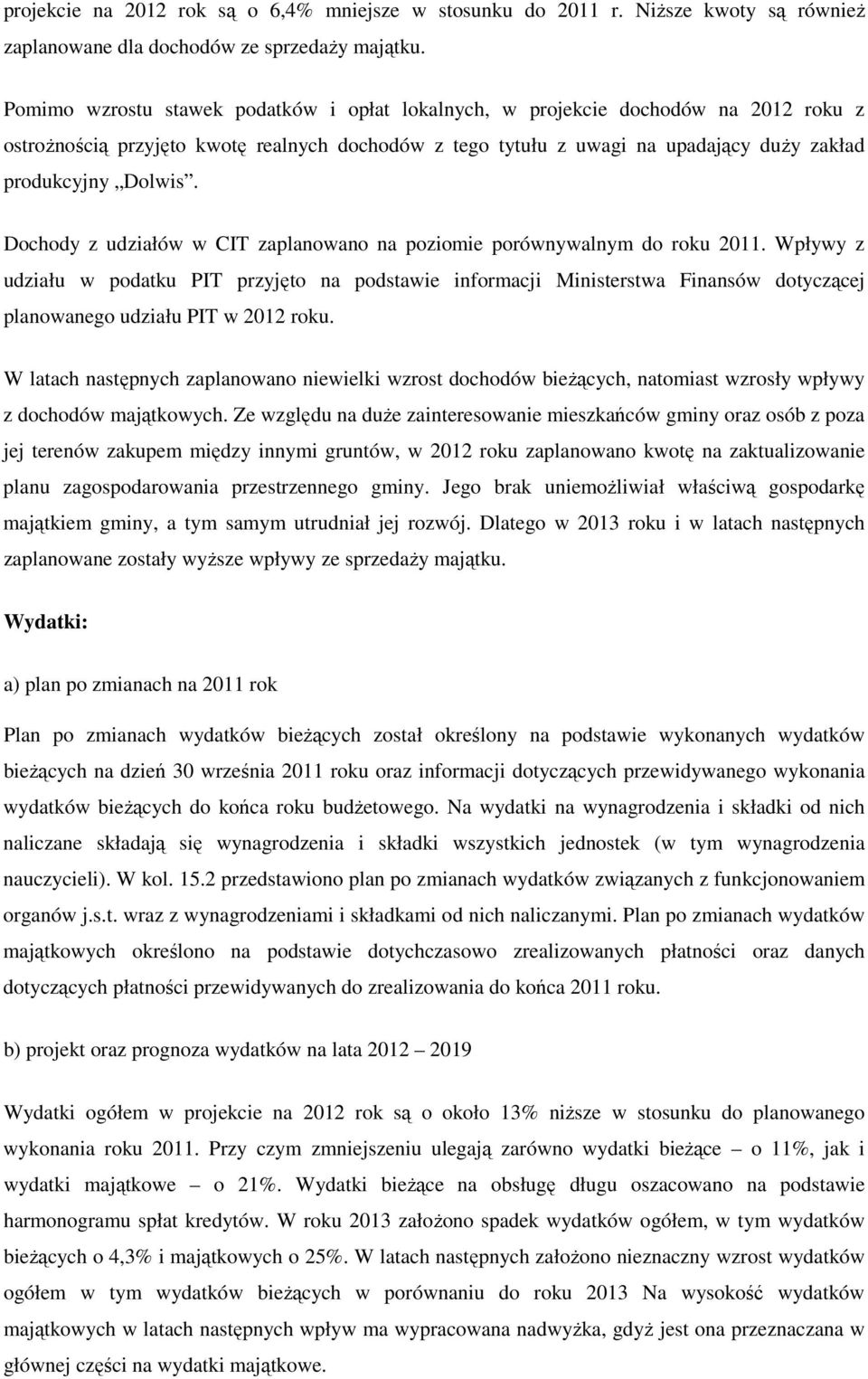 Dochody z udziałów w CIT zaplanowano na poziomie porównywalnym do roku 2011.