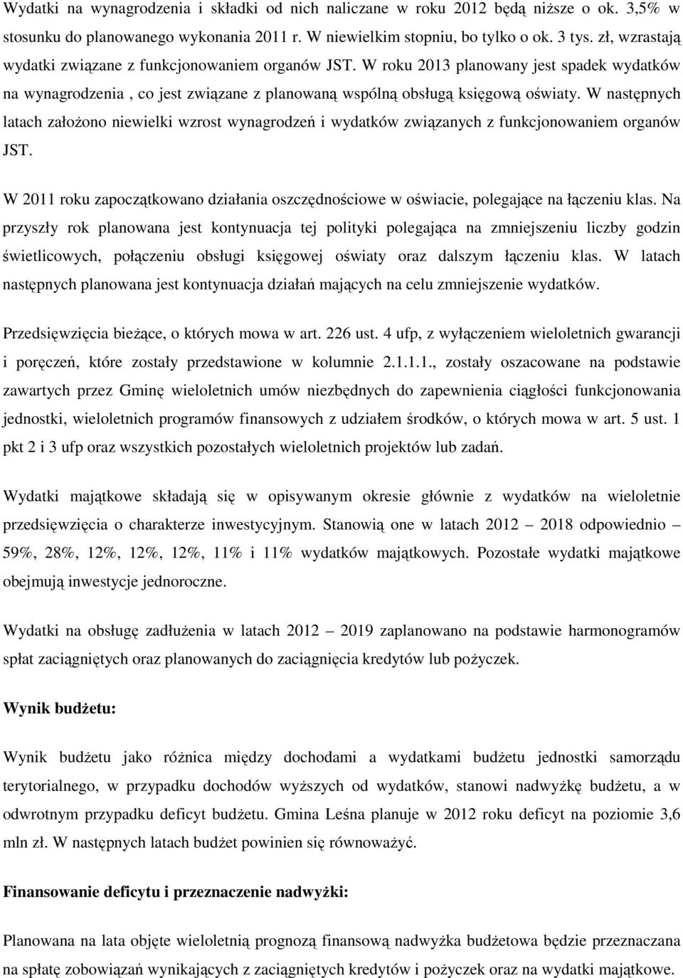 W następnych latach założono niewielki wzrost wynagrodzeń i wydatków związanych z funkcjonowaniem organów JST.