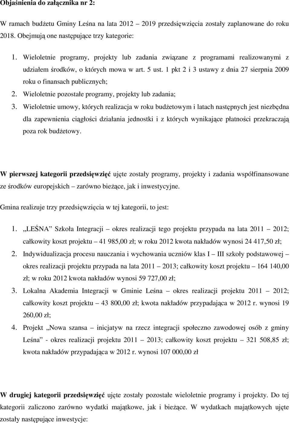 1 pkt 2 i 3 ustawy z dnia 27 sierpnia 2009 roku o finansach publicznych; 2. Wieloletnie pozostałe programy, projekty lub zadania; 3.