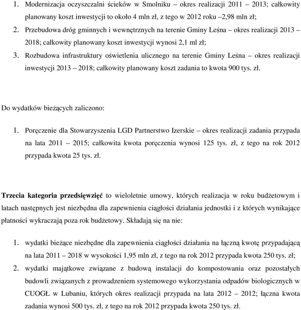 Rozbudowa infrastruktury oświetlenia ulicznego na terenie Gminy Leśna okres realizacji inwestycji 2013 2018; całkowity planowany koszt zadania to kwota 900 tys. zł. Do wydatków bieżących zaliczono: 1.