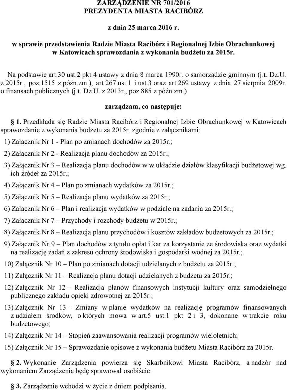 o samorządzie gminnym (j.t. Dz.U. z 2015r., poz.1515 z późn.zm.), art.267 ust.1 i ust.3 oraz art.269 ustawy z dnia 27 sierpnia 2009r. o finansach publicznych (j.t. Dz.U. z 2013r., poz.885 z późn.zm.) zarządzam, co następuje: 1.