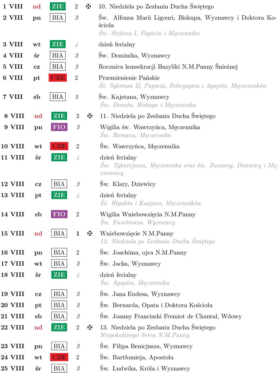 Sykstusa II, Papieża, Felicysyma i Agapita, Męczenników 7 VIII sb BIA 3 Św. Kajetana, Wyznawcy Św. Donata, Biskupa i Męczennika 8 VIII nd ZIE 2 11.