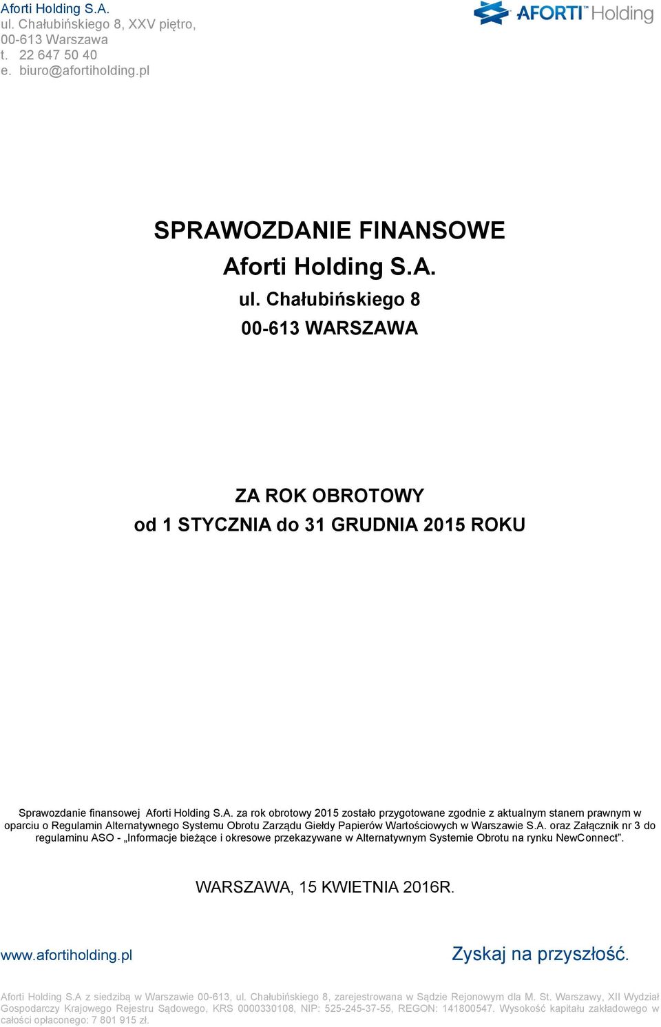 SZAWA ZA ROK OBROTOWY od 1 STYCZNIA do 31 GRUDNIA 2015 ROKU Sprawozdanie finansowej Aforti Holding S.A. za rok obrotowy 2015