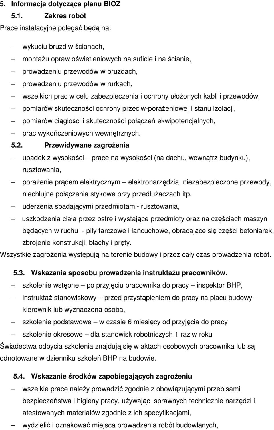 wszelkich prac w celu zabezpieczenia i ochrony ułoŝonych kabli i przewodów, pomiarów skuteczności ochrony przeciw-poraŝeniowej i stanu izolacji, pomiarów ciągłości i skuteczności połączeń