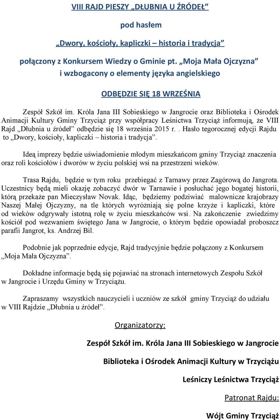 Króla Jana III Sobieskiego w Jangrocie oraz Biblioteka i Ośrodek Animacji Kultury Gminy Trzyciąż przy współpracy Leśnictwa Trzyciąż informują, że VIII Rajd Dłubnia u źródeł odbędzie się 18 września