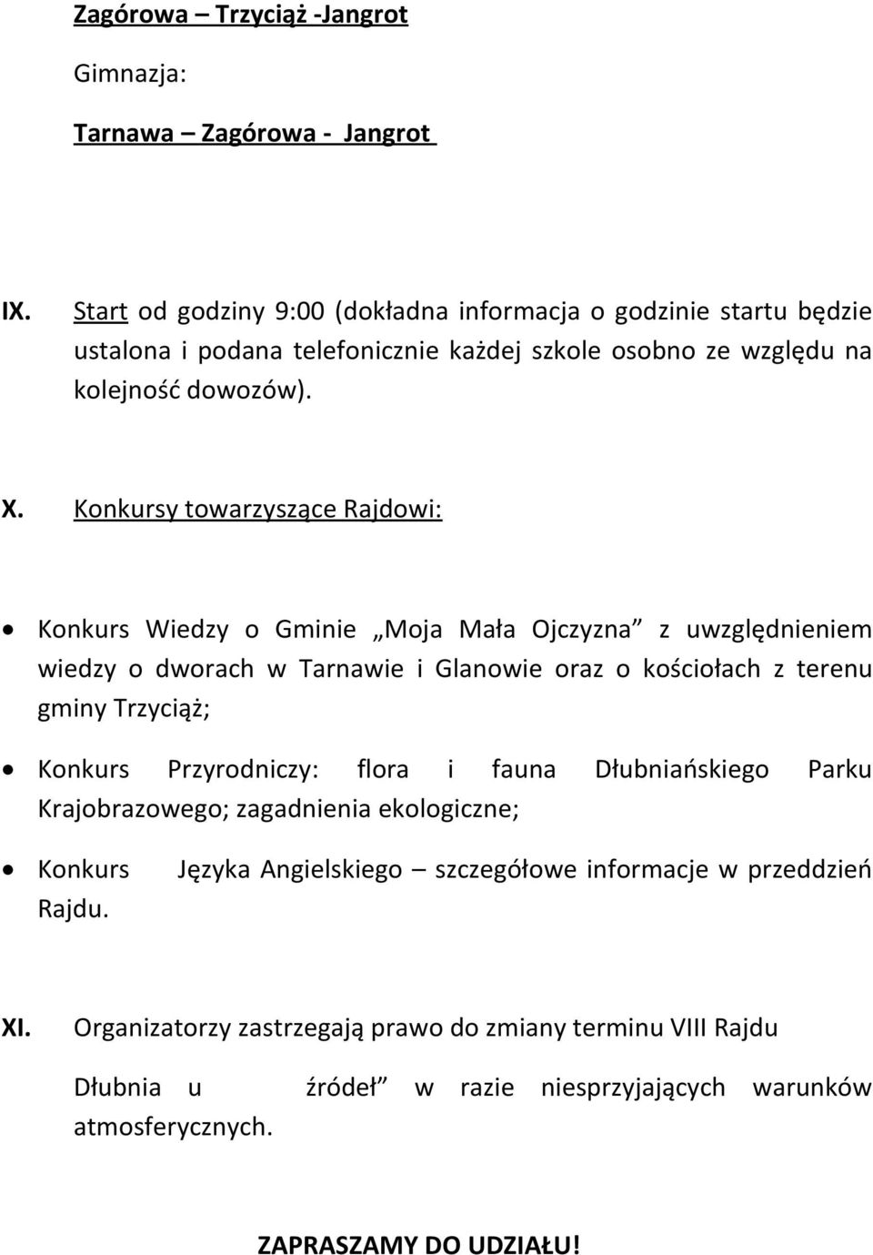 Konkursy towarzyszące Rajdowi: Konkurs Wiedzy o Gminie Moja Mała Ojczyzna z uwzględnieniem wiedzy o dworach w Tarnawie i Glanowie oraz o kościołach z terenu gminy Trzyciąż; Konkurs