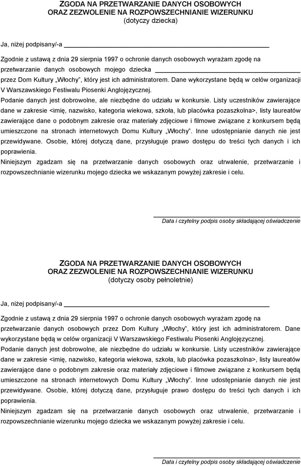 Dane wykorzystane będą w celów organizacji V Warszawskiego Festiwalu Piosenki Anglojęzycznej. Podanie danych jest dobrowolne, ale niezbędne do udziału w konkursie.