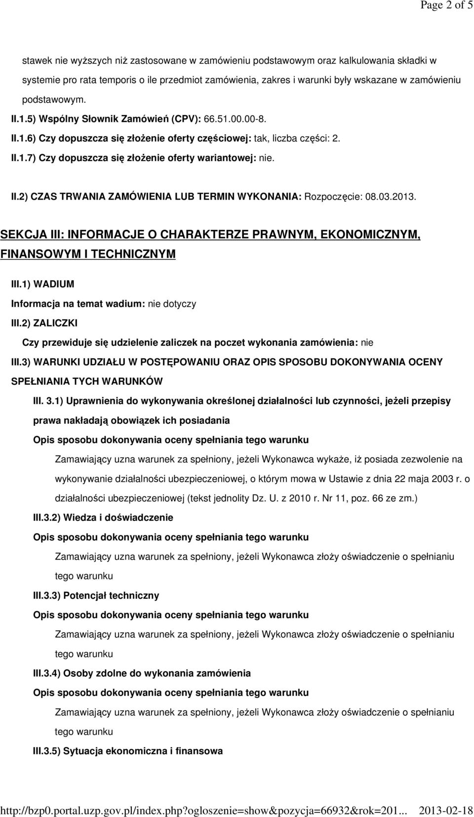 II.2) CZAS TRWANIA ZAMÓWIENIA LUB TERMIN WYKONANIA: Rozpoczęcie: 08.03.2013. SEKCJA III: INFORMACJE O CHARAKTERZE PRAWNYM, EKONOMICZNYM, FINANSOWYM I TECHNICZNYM III.