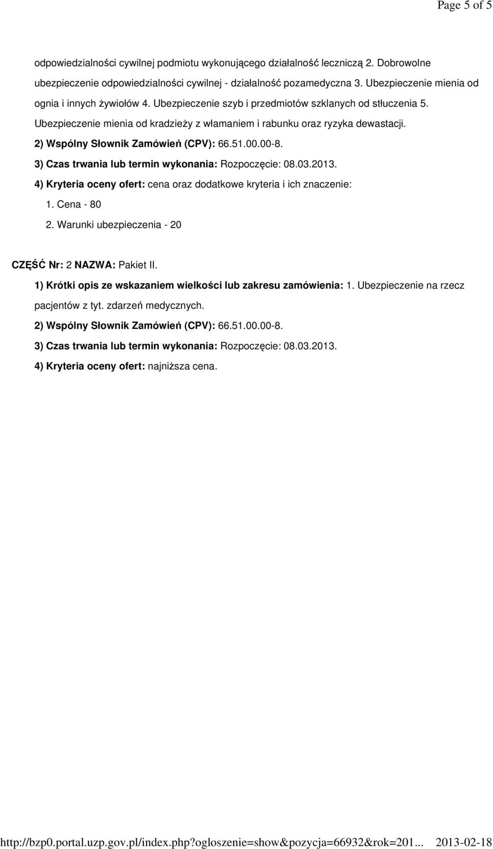 2) Wspólny Słownik Zamówień (CPV): 66.51.00.00-8. 3) Czas trwania lub termin wykonania: Rozpoczęcie: 08.03.2013. 4) Kryteria oceny ofert: cena oraz dodatkowe kryteria i ich znaczenie: 1. Cena - 80 2.