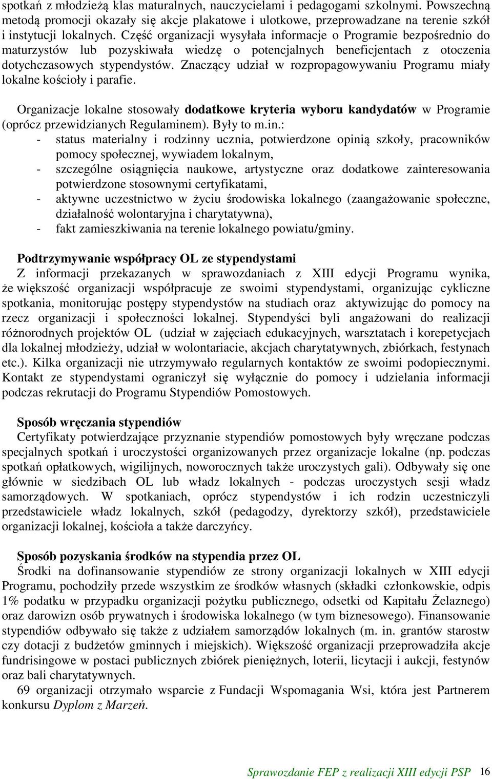 Znaczący udział w rozpropagowywaniu Programu miały lokalne kościoły i parafie. Organizacje lokalne stosowały dodatkowe kryteria wyboru kandydatów w Programie (oprócz przewidzianych Regulaminem).