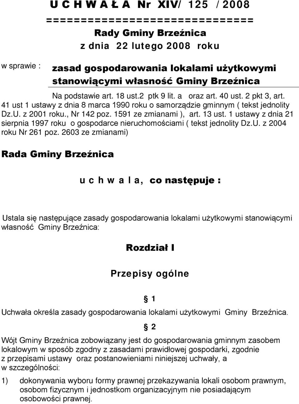 1591 ze zmianami ), art. 13 ust. 1 ustawy z dnia 21 sierpnia 1997 roku o gospodarce nieruchomościami ( tekst jednolity Dz.U. z 2004 roku Nr 261 poz.