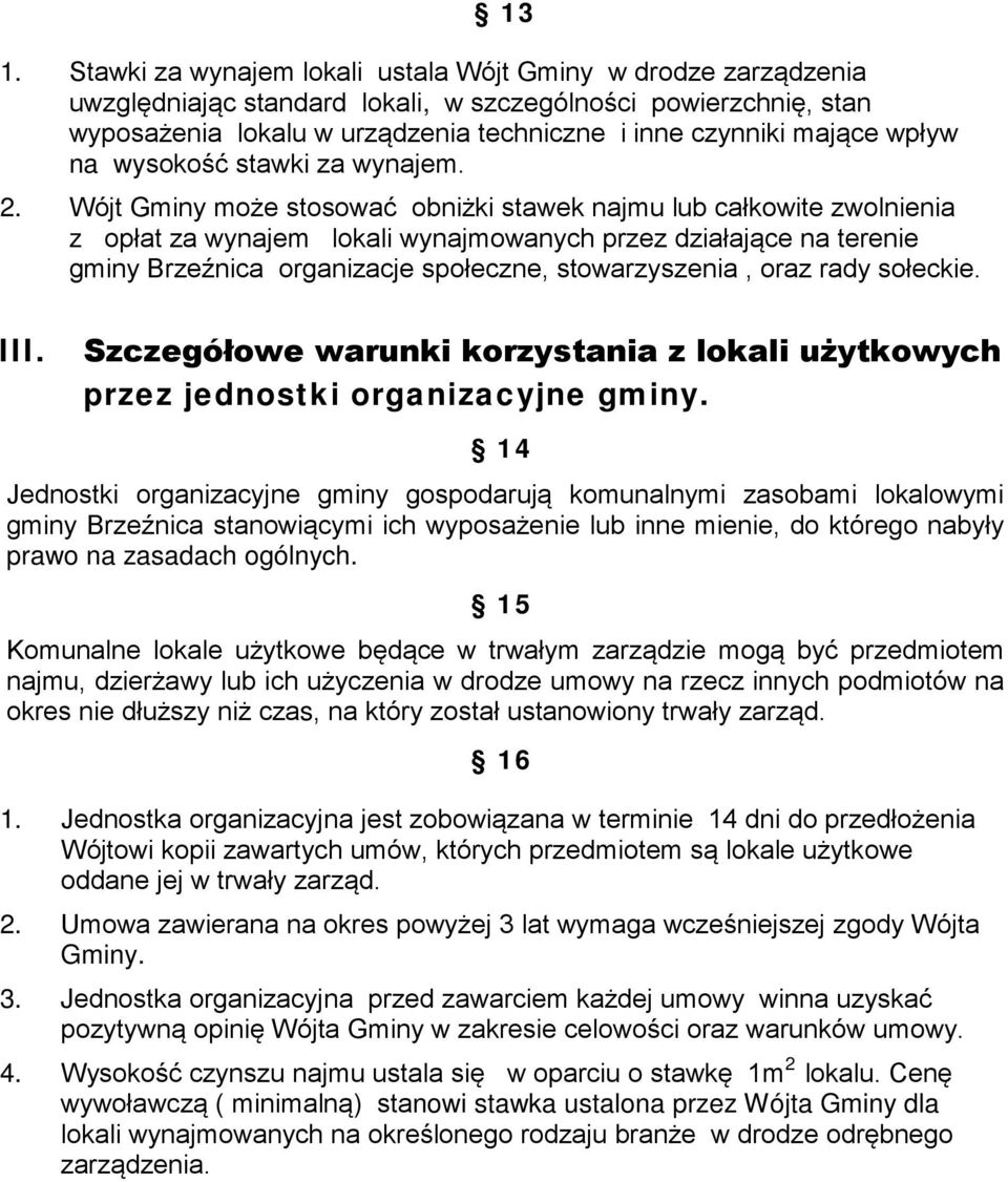 Wójt Gminy może stosować obniżki stawek najmu lub całkowite zwolnienia z opłat za wynajem lokali wynajmowanych przez działające na terenie gminy Brzeźnica organizacje społeczne, stowarzyszenia, oraz