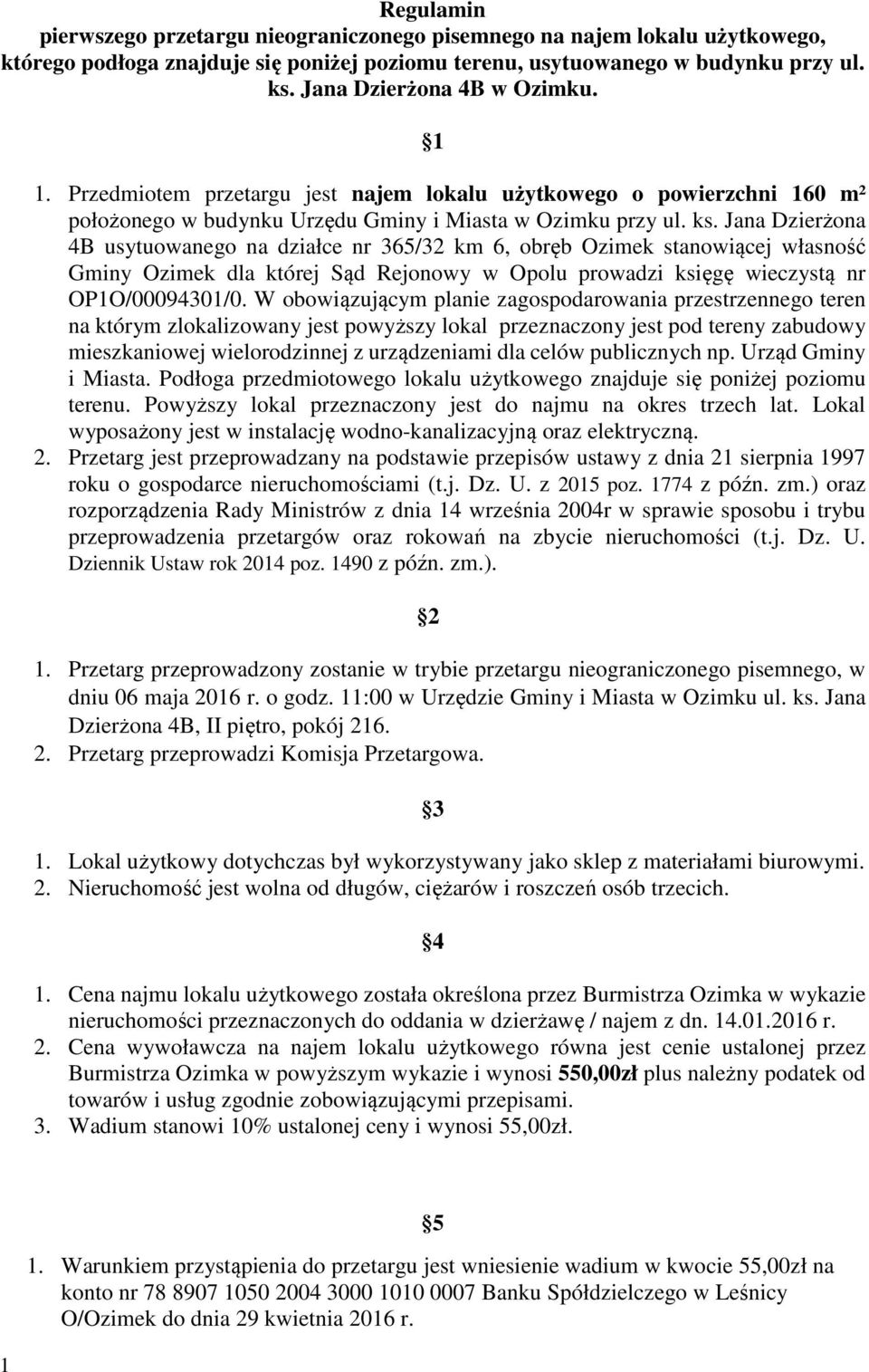 Jana Dzierżona 4B usytuowanego na działce nr 365/32 km 6, obręb Ozimek stanowiącej własność Gminy Ozimek dla której Sąd Rejonowy w Opolu prowadzi księgę wieczystą nr OP1O/00094301/0.