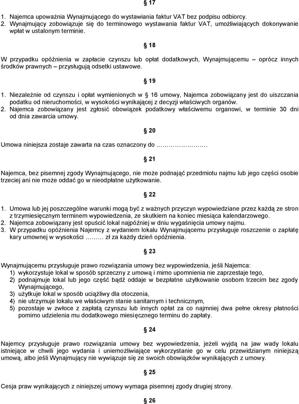 18 W przypadku opóźnienia w zapłacie czynszu lub opłat dodatkowych, Wynajmującemu oprócz innych środków prawnych przysługują odsetki ustawowe. 19 1.