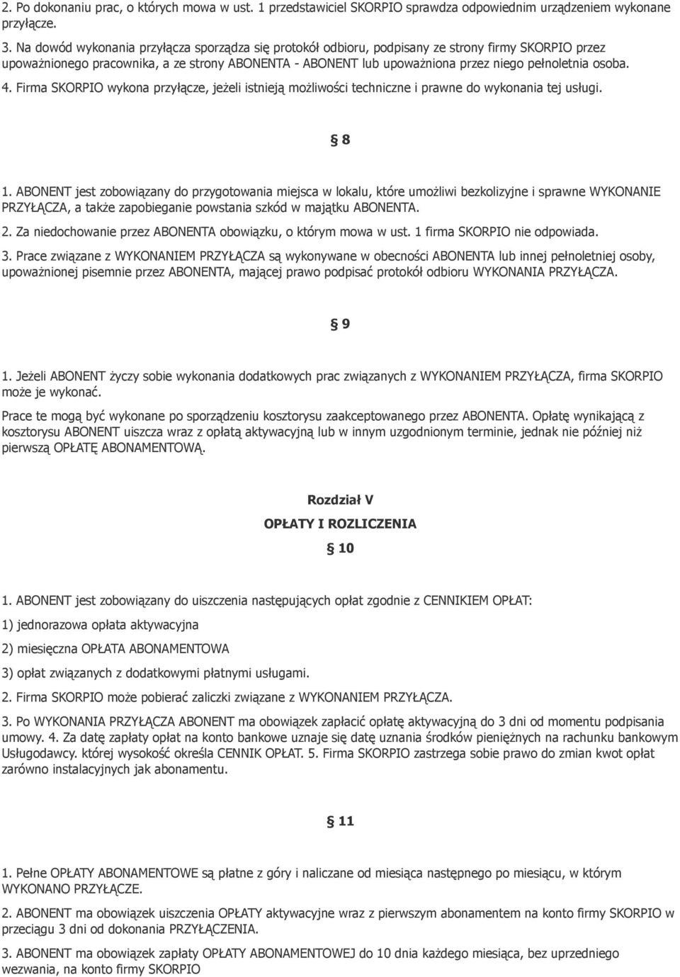 osoba. 4. Firma SKORPIO wykona przyłącze, jeżeli istnieją możliwości techniczne i prawne do wykonania tej usługi. 8 1.