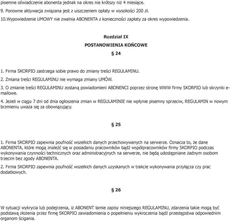 3. O zmianie treści REGULAMINU zostaną powiadomieni ABONENCI poprzez stronę WWW firmy SKORPIO lub skrzynki e- mailowe. 4.