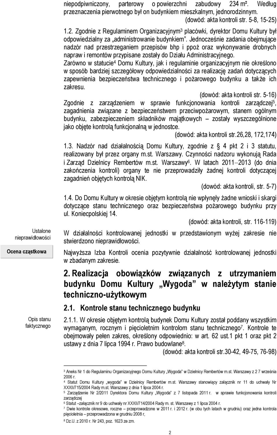 Jednocześnie zadania obejmujące nadzór nad przestrzeganiem przepisów bhp i ppoż oraz wykonywanie drobnych napraw i remontów przypisane zostały do Działu Administracyjnego.