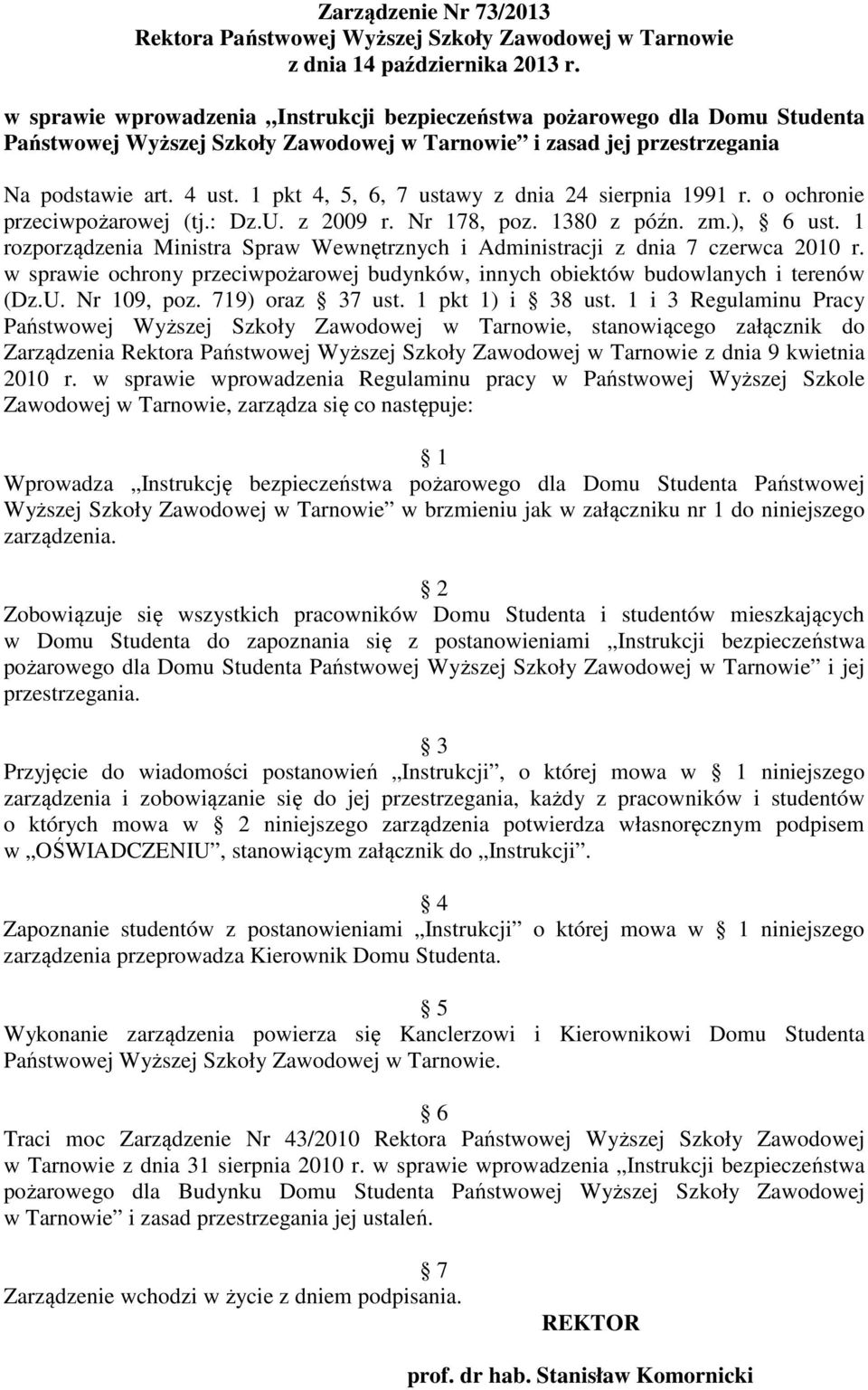 1 pkt 4, 5, 6, 7 ustawy z dnia 24 sierpnia 1991 r. o ochronie przeciwpożarowej (tj.: Dz.U. z 2009 r. Nr 178, poz. 1380 z późn. zm.), 6 ust.