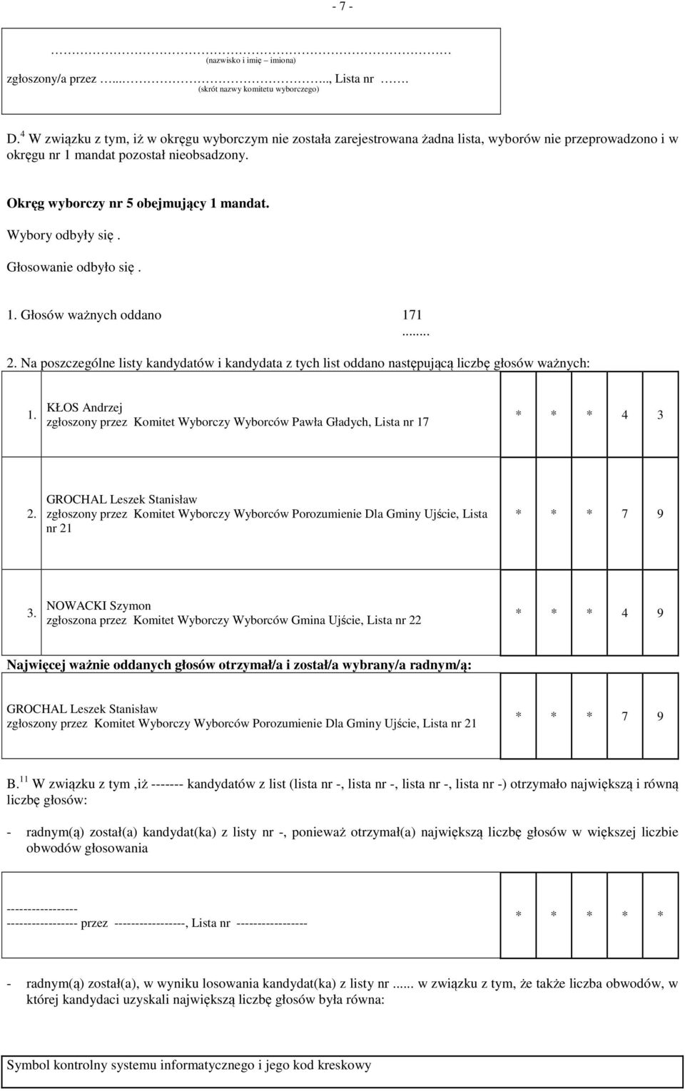 Pawła Gładych, Lista nr 17 * * * 4 3 GROCHAL Leszek Stanisław zgłoszony przez Komitet Wyborczy Wyborców Porozumienie Dla Gminy Ujście, Lista * * * 7 9 3.