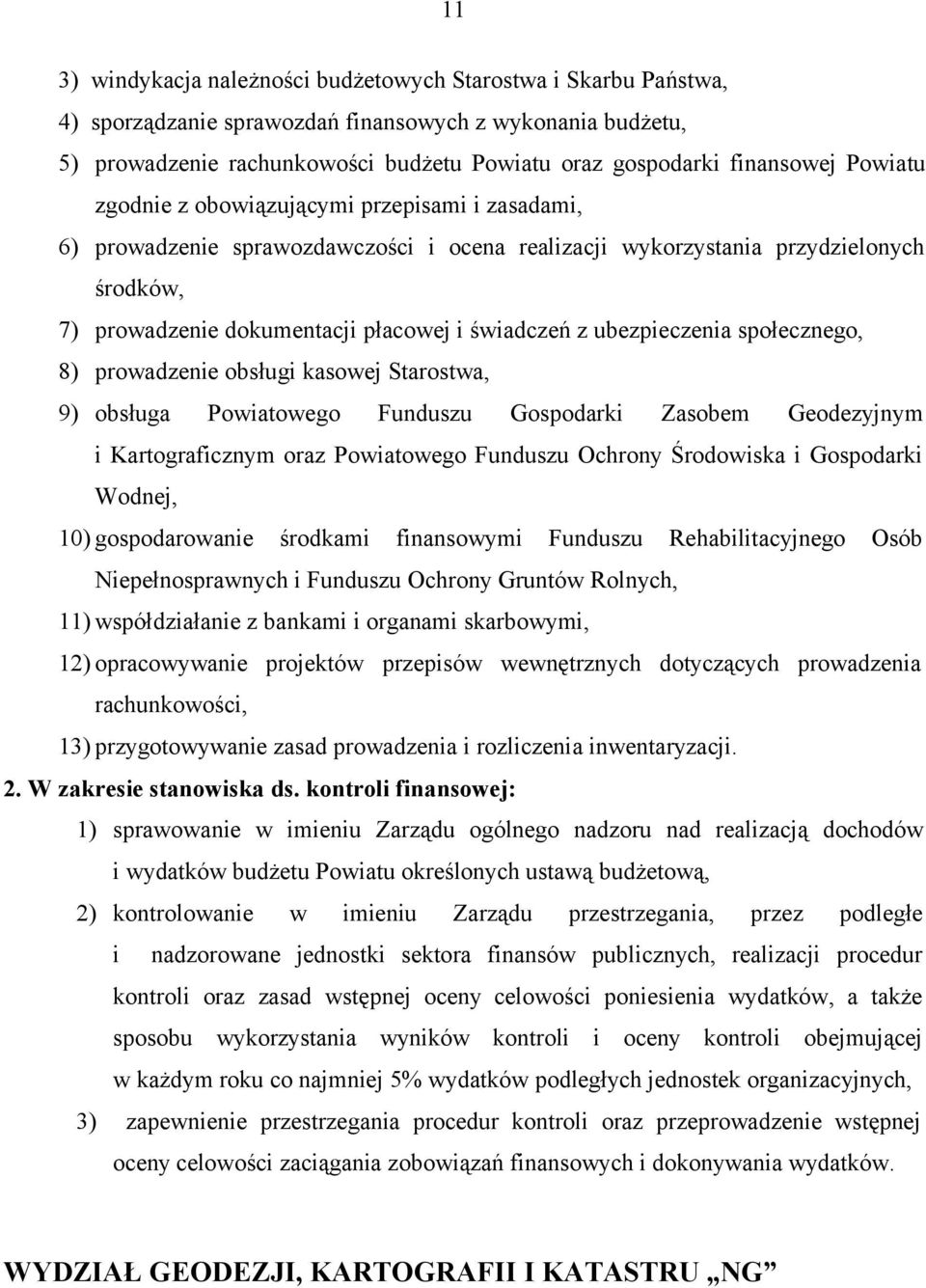 ubezpieczenia społecznego, 8) prowadzenie obsługi kasowej Starostwa, 9) obsługa Powiatowego Funduszu Gospodarki Zasobem Geodezyjnym i Kartograficznym oraz Powiatowego Funduszu Ochrony Środowiska i