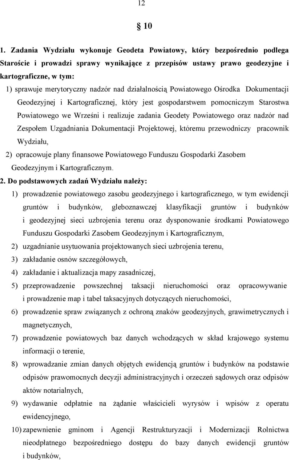 nadzór nad działalnością Powiatowego Ośrodka Dokumentacji Geodezyjnej i Kartograficznej, który jest gospodarstwem pomocniczym Starostwa Powiatowego we Wrześni i realizuje zadania Geodety Powiatowego