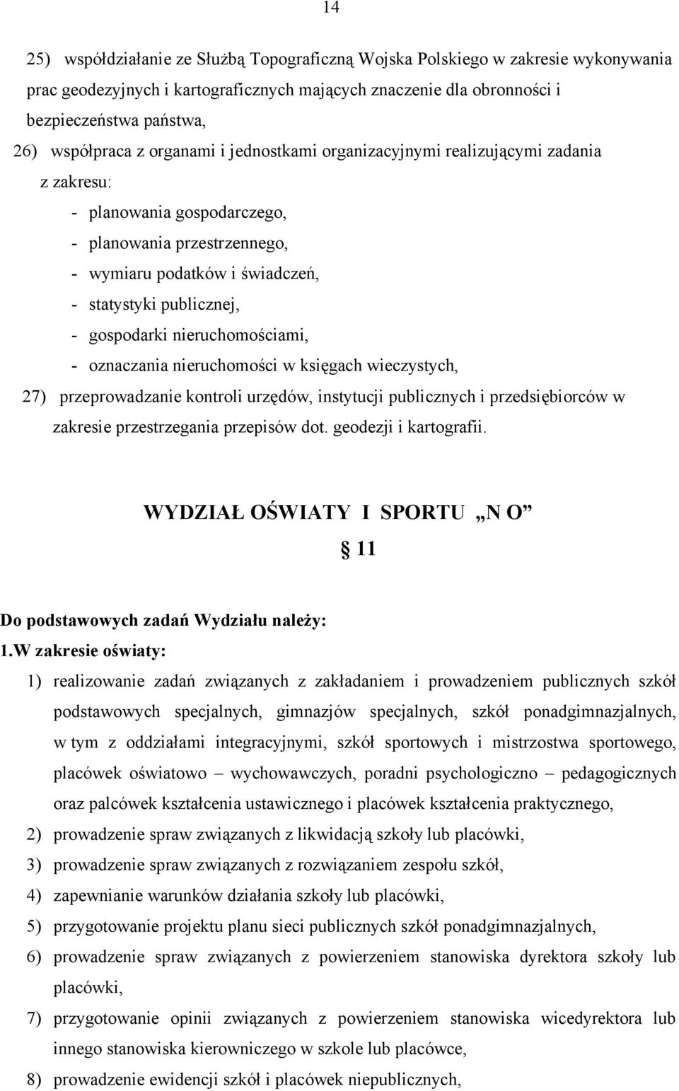 nieruchomościami, - oznaczania nieruchomości w księgach wieczystych, 27) przeprowadzanie kontroli urzędów, instytucji publicznych i przedsiębiorców w zakresie przestrzegania przepisów dot.