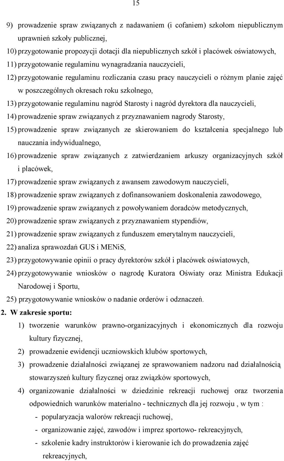 przygotowanie regulaminu nagród Starosty i nagród dyrektora dla nauczycieli, 14) prowadzenie spraw związanych z przyznawaniem nagrody Starosty, 15) prowadzenie spraw związanych ze skierowaniem do