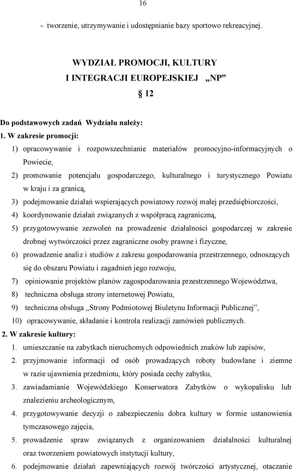 granicą, 3) podejmowanie działań wspierających powiatowy rozwój małej przedsiębiorczości, 4) koordynowanie działań związanych z współpracą zagraniczną, 5) przygotowywanie zezwoleń na prowadzenie