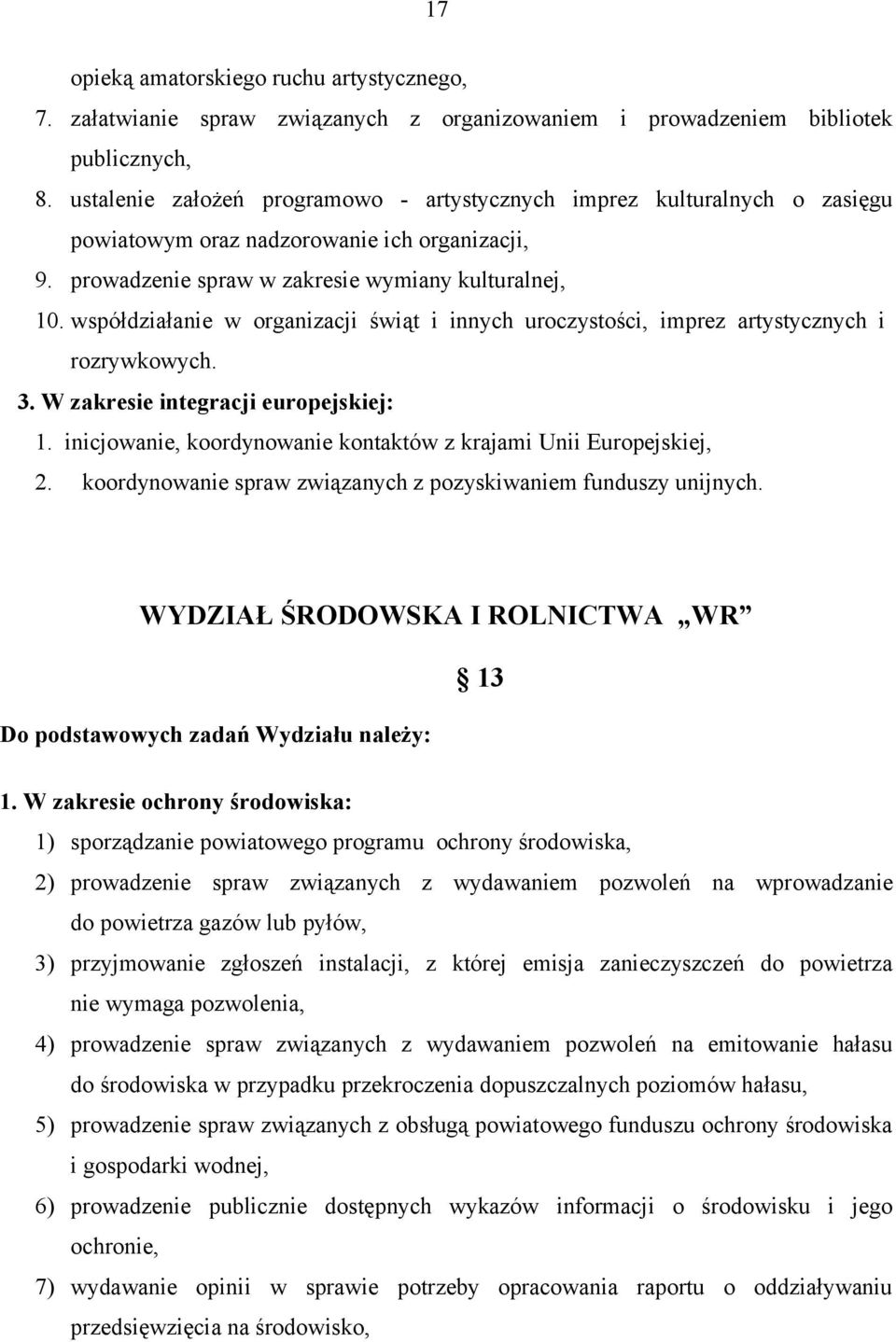 współdziałanie w organizacji świąt i innych uroczystości, imprez artystycznych i rozrywkowych. 3. W zakresie integracji europejskiej: 1.