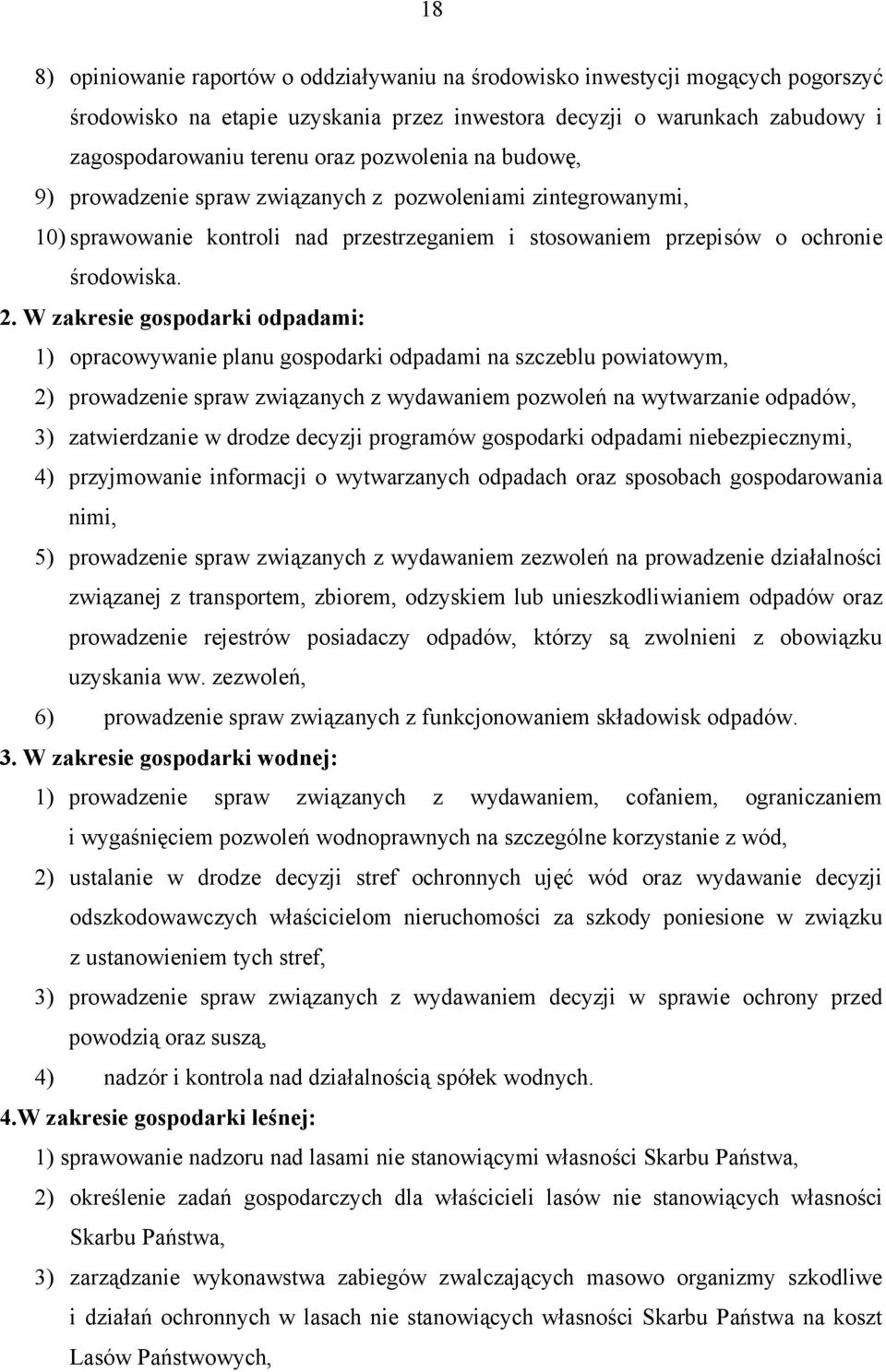 W zakresie gospodarki odpadami: 1) opracowywanie planu gospodarki odpadami na szczeblu powiatowym, 2) prowadzenie spraw związanych z wydawaniem pozwoleń na wytwarzanie odpadów, 3) zatwierdzanie w