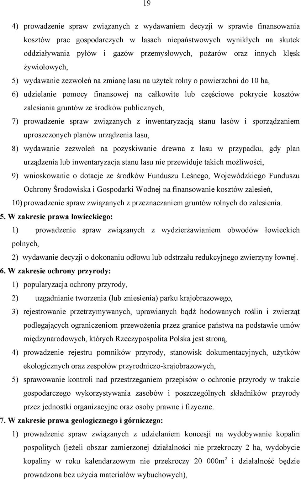 zalesiania gruntów ze środków publicznych, 7) prowadzenie spraw związanych z inwentaryzacją stanu lasów i sporządzaniem uproszczonych planów urządzenia lasu, 8) wydawanie zezwoleń na pozyskiwanie
