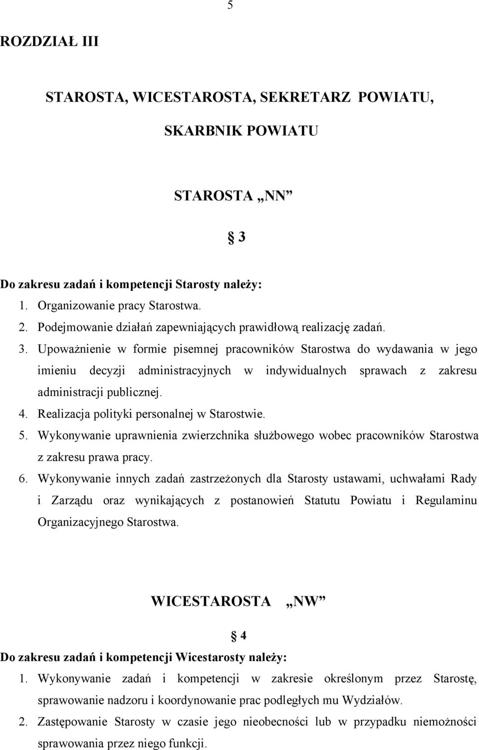 Upoważnienie w formie pisemnej pracowników Starostwa do wydawania w jego imieniu decyzji administracyjnych w indywidualnych sprawach z zakresu administracji publicznej. 4.