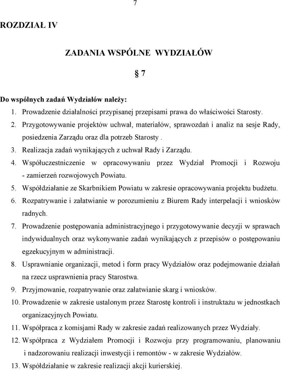 Współuczestniczenie w opracowywaniu przez Wydział Promocji i Rozwoju - zamierzeń rozwojowych Powiatu. 5. Współdziałanie ze Skarbnikiem Powiatu w zakresie opracowywania projektu budżetu. 6.