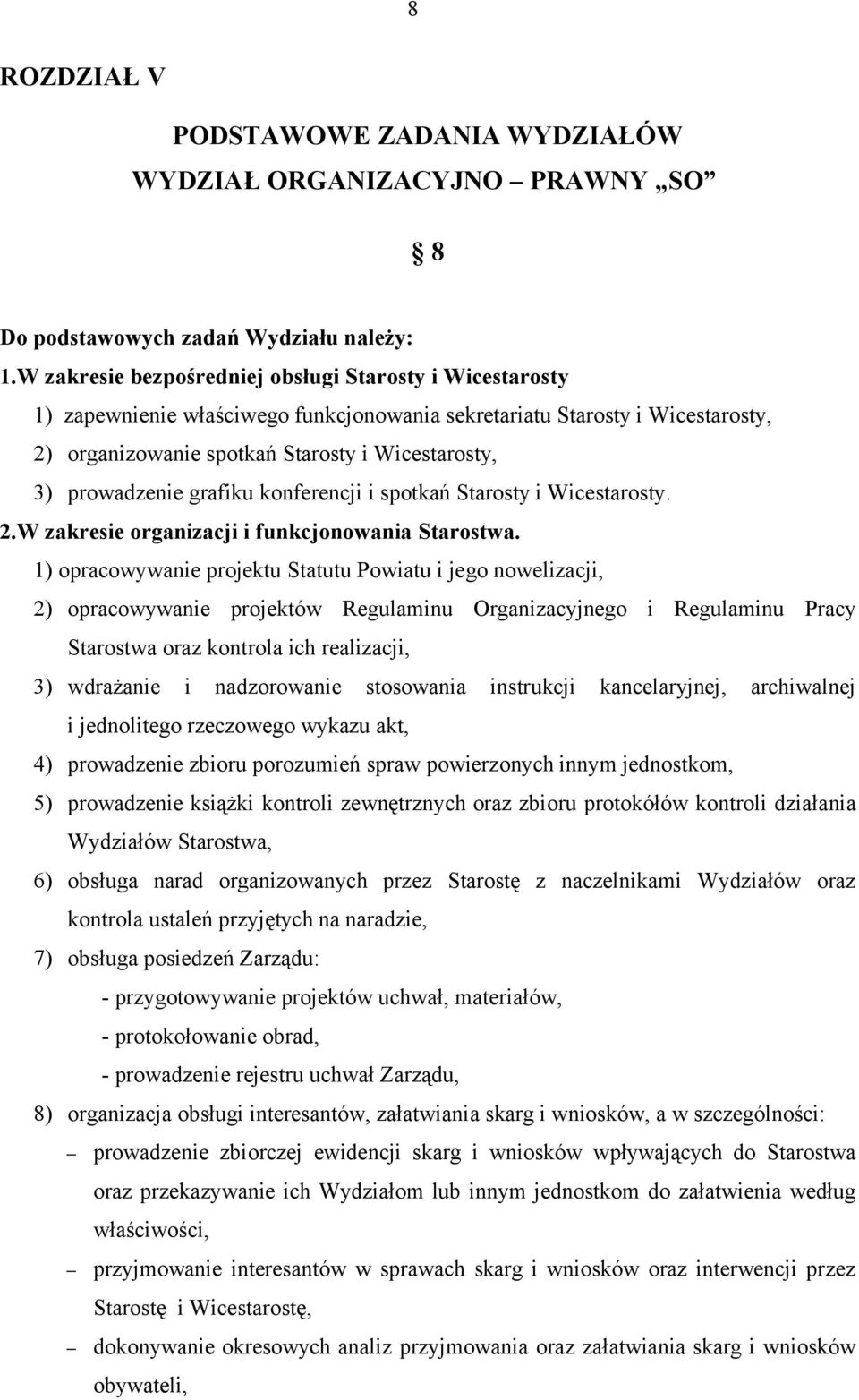 prowadzenie grafiku konferencji i spotkań Starosty i Wicestarosty. 2.W zakresie organizacji i funkcjonowania Starostwa.