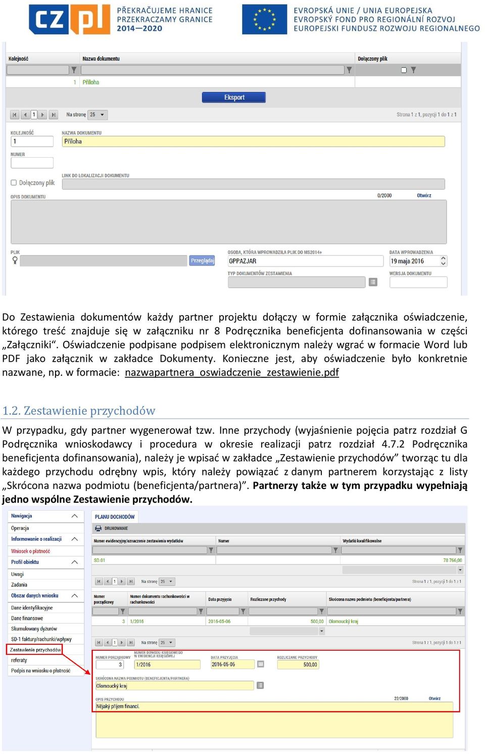 w formacie: nazwapartnera_oswiadczenie_zestawienie.pdf 1.2. Zestawienie przychodów W przypadku, gdy partner wygenerował tzw.