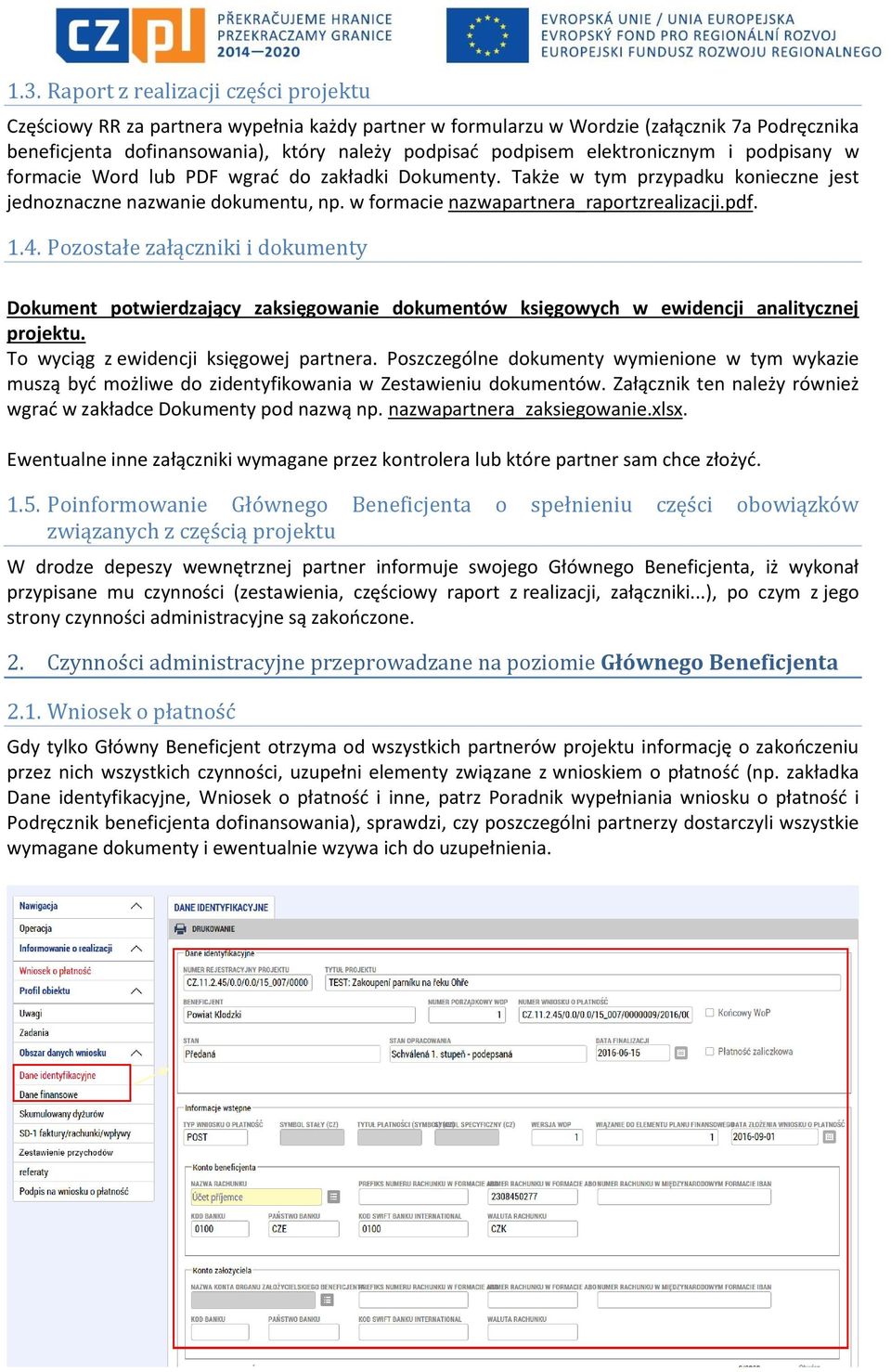 pdf. 1.4. Pozostałe załączniki i dokumenty Dokument potwierdzający zaksięgowanie dokumentów księgowych w ewidencji analitycznej projektu. To wyciąg z ewidencji księgowej partnera.