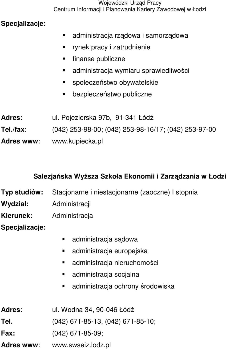 pl Salezjańska WyŜsza Szkoła Ekonomii i Zarządzania w Łodzi Stacjonarne i niestacjonarne (zaoczne) I stopnia Administracji administracja sądowa administracja europejska