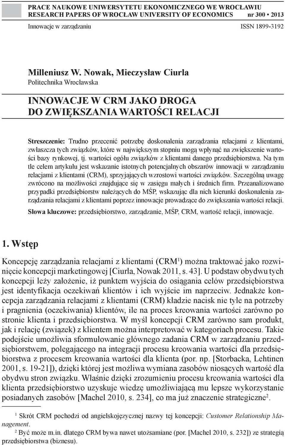 zwłaszcza tych związków, które w największym stopniu mogą wpłynąć na zwiększenie wartości bazy rynkowej, tj. wartości ogółu związków z klientami danego przedsiębiorstwa.